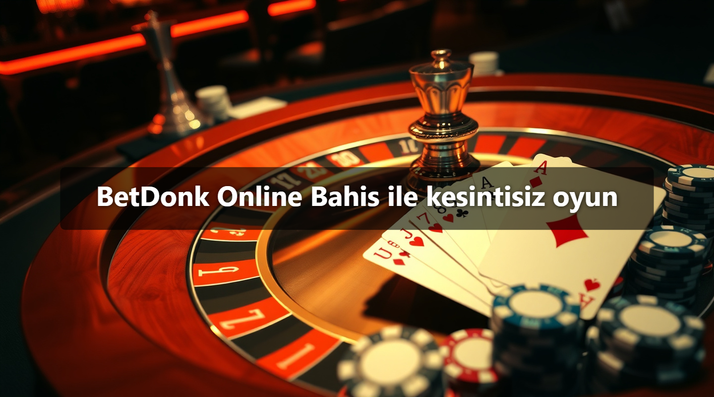BetDonk Online Bahis ile kesintisiz oyun