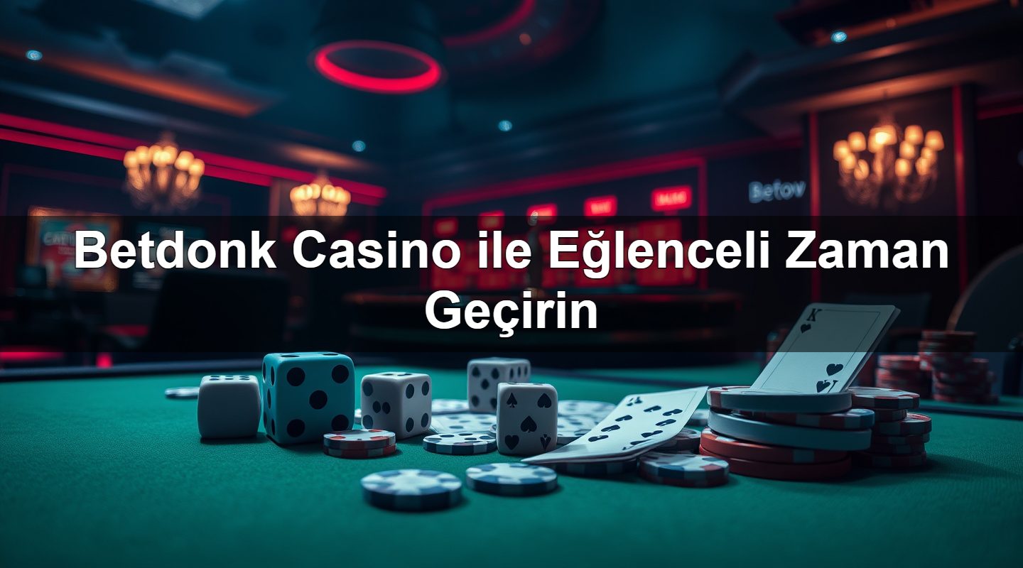 betdonk casino ile e lenceli zaman ge irin 1783293274870
