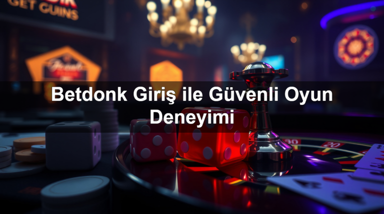 Betdonk Giriş ile Güvenli Oyun Deneyimi
