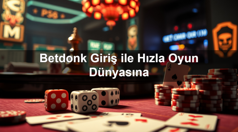 Betdonk Giriş ile Hızla Oyun Dünyasına