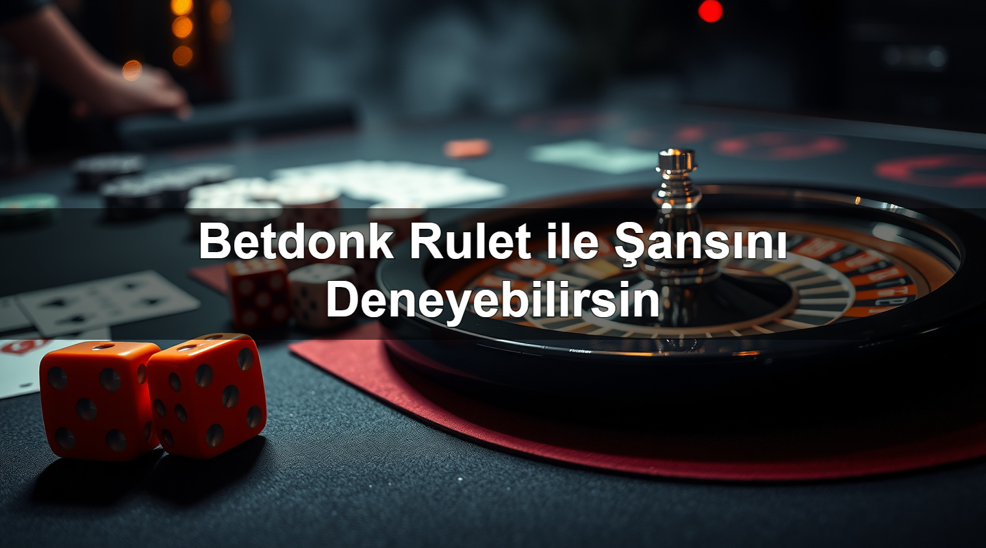 betdonk rulet ile ans n deneyebilirsin 1783286529051