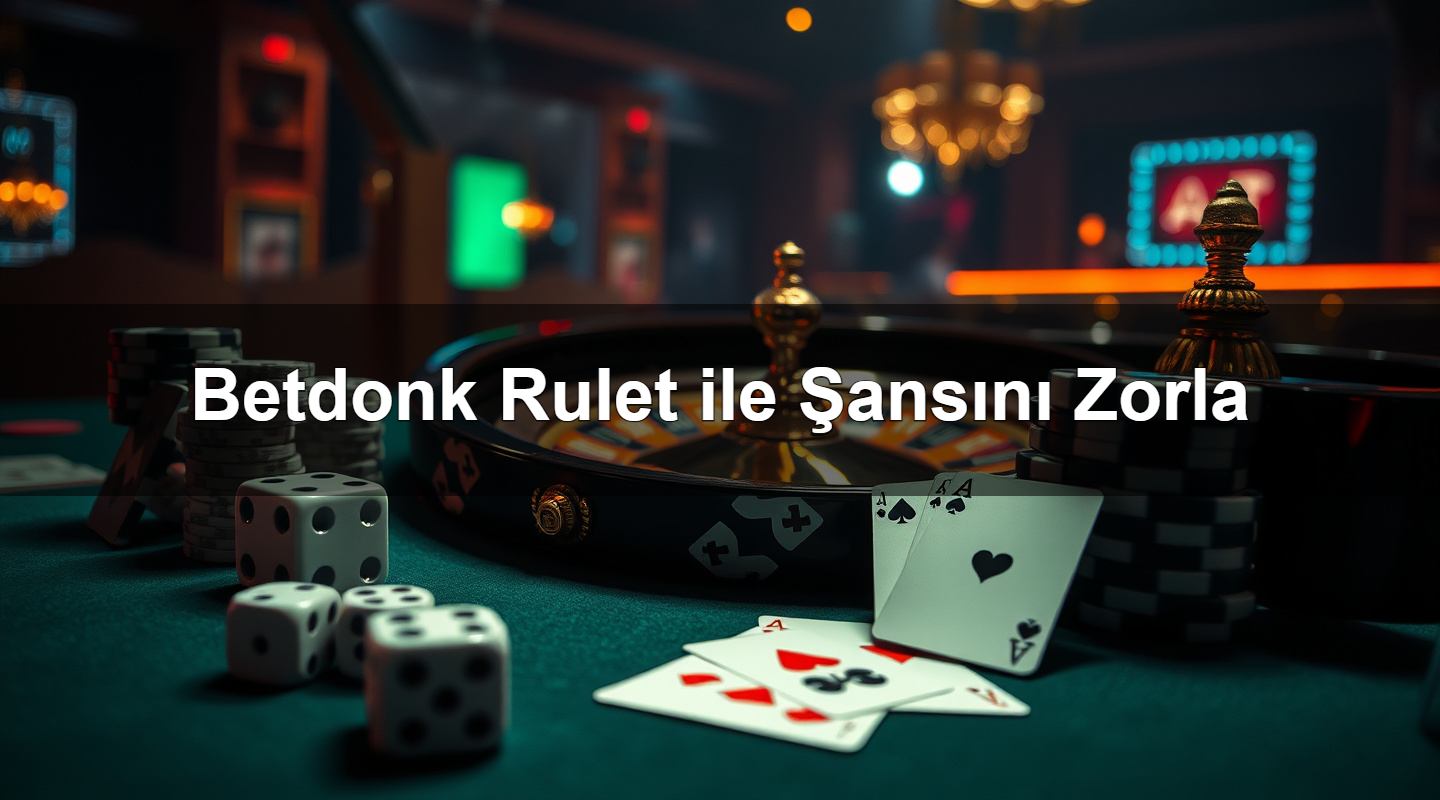 betdonk rulet ile ans n zorla 1783286589423