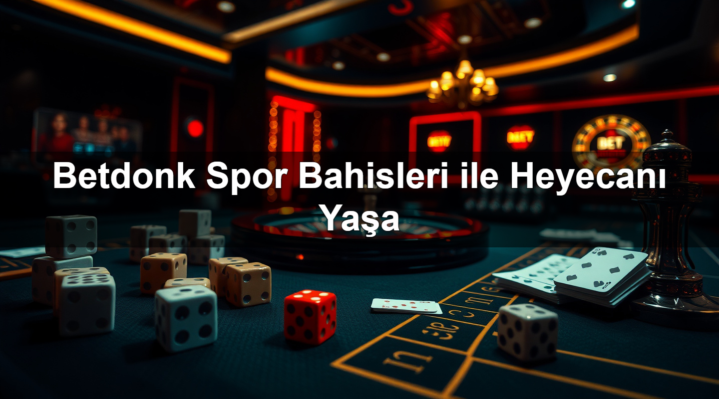 betdonk spor bahisleri ile heyecan ya a 1783286564300